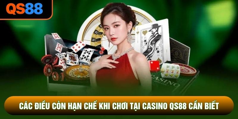 Các điều còn hạn chế khi chơi tại casino QS88 cần biết