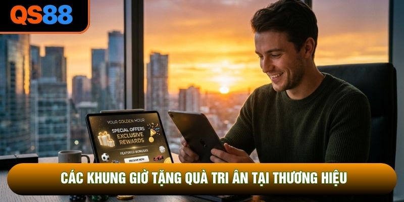 Các khung thời gian phân phối ưu đãi giờ vàng Các khung thời gian phân phối ưu đãi giờ vàng