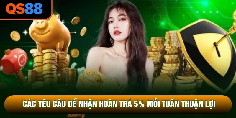 Các yêu cầu để nhận hoàn trả 5% mỗi tuần thuận lợi