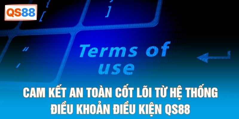 Cam kết an toàn cốt lõi từ hệ thống điều khoản điều kiện QS88 Cam kết an toàn cốt lõi từ hệ thống điều khoản điều kiện QS88