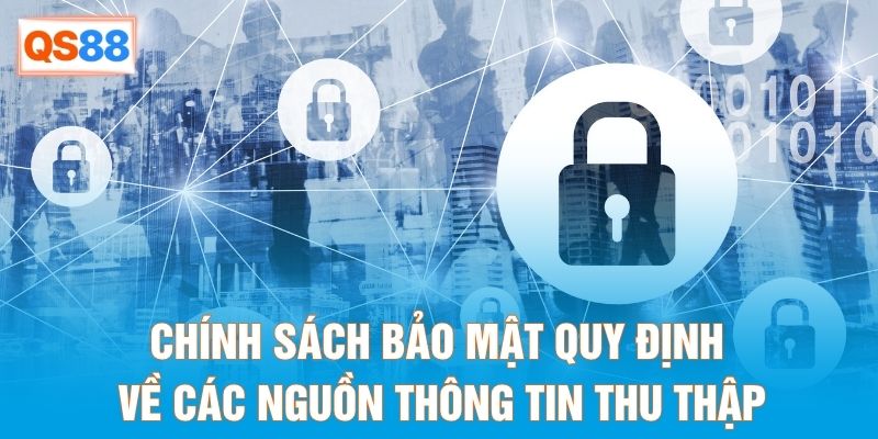 Chính sách bảo mật quy định về các nguồn thông tin thu thập