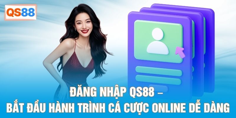Đăng Nhập QS88 – Bắt Đầu Hành Trình Cá Cược Online Dễ Dàng