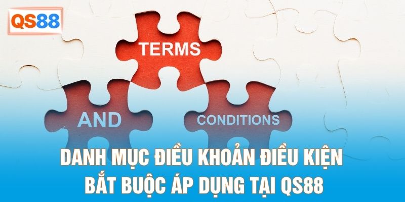 Danh mục điều khoản điều kiện bắt buộc áp dụng tại QS88 Danh mục điều khoản điều kiện bắt buộc áp dụng tại QS88