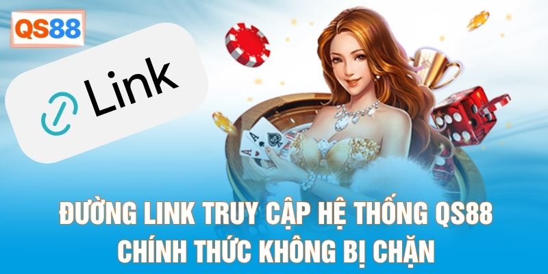 Đường link truy cập hệ thống QS88 chính thức không bị chặn