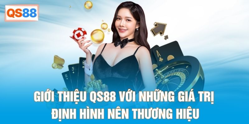 Giới thiệu QS88 với những giá trị định hình nên thương hiệu