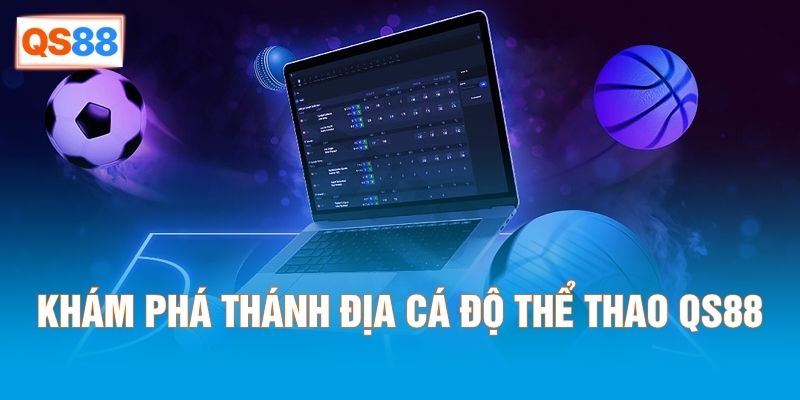 Khám phá thánh địa cá độ thể thao QS88