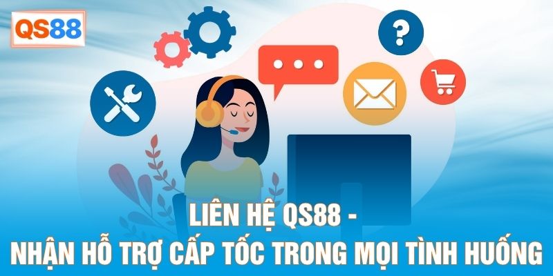 Liên Hệ QS88 - Nhận Hỗ Trợ Cấp Tốc Trong Mọi Tình Huống