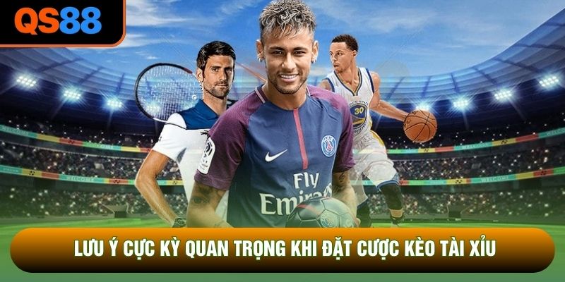 Lưu ý cực kỳ quan trọng khi đặt cược kèo tài xỉu