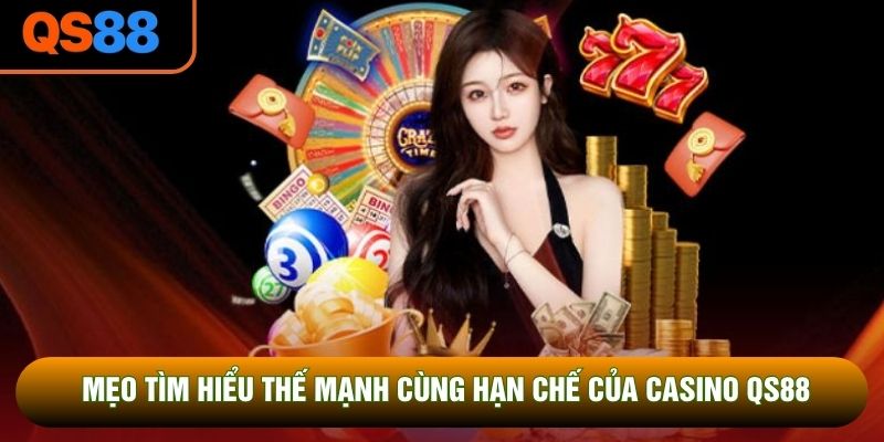 Mẹo tìm hiểu thế mạnh cùng hạn chế của casino QS88