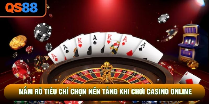 Nắm rõ tiêu chí chọn nền tảng khi chơi casino online