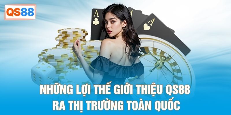 Những lợi thế giới thiệu QS88 ra thị trường toàn thế giới
