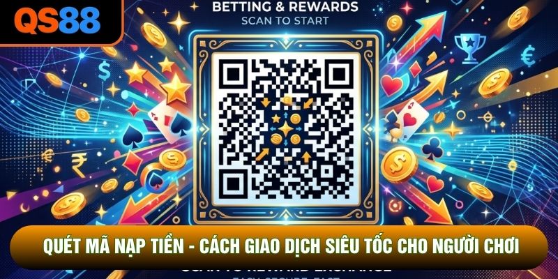 Quét Mã Nạp Tiền - Cách Giao Dịch Siêu Tốc Cho Người Chơi