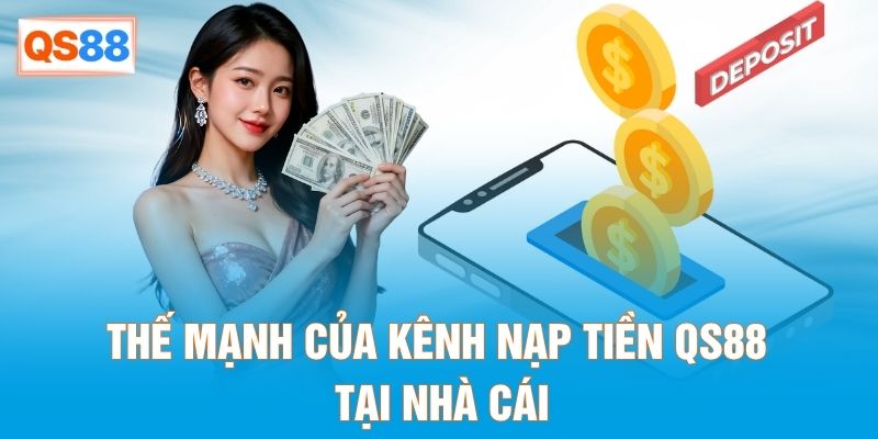 Thế mạnh của kênh nạp tiền QS88 tại nhà cái